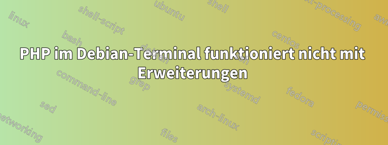 PHP im Debian-Terminal funktioniert nicht mit Erweiterungen