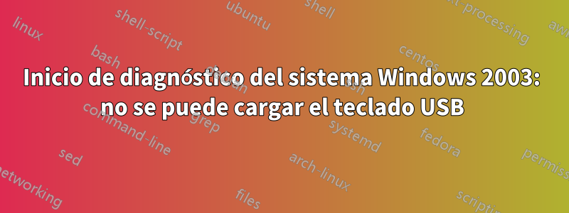 Inicio de diagnóstico del sistema Windows 2003: no se puede cargar el teclado USB