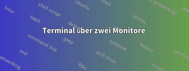 Terminal über zwei Monitore