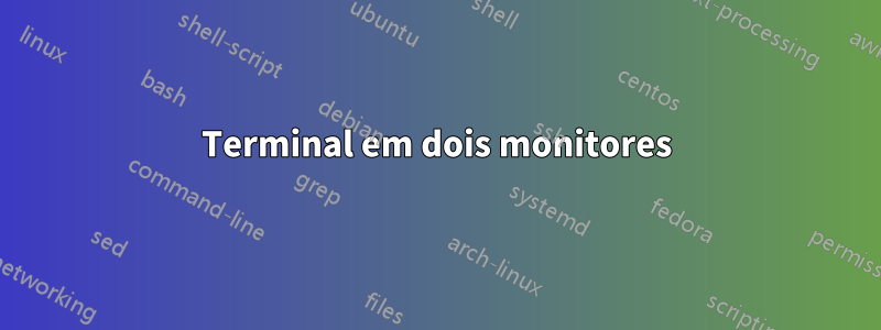 Terminal em dois monitores