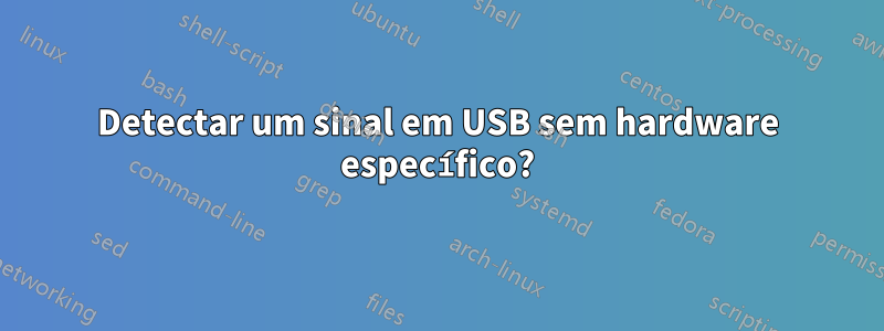 Detectar um sinal em USB sem hardware específico?