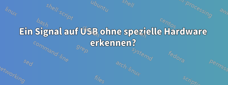 Ein Signal auf USB ohne spezielle Hardware erkennen?