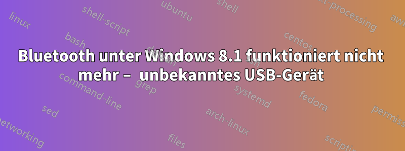 Bluetooth unter Windows 8.1 funktioniert nicht mehr – unbekanntes USB-Gerät