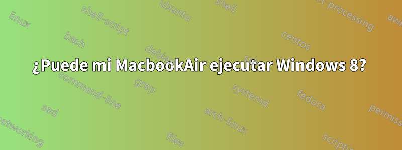 ¿Puede mi MacbookAir ejecutar Windows 8?