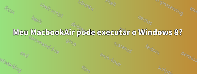 Meu MacbookAir pode executar o Windows 8?