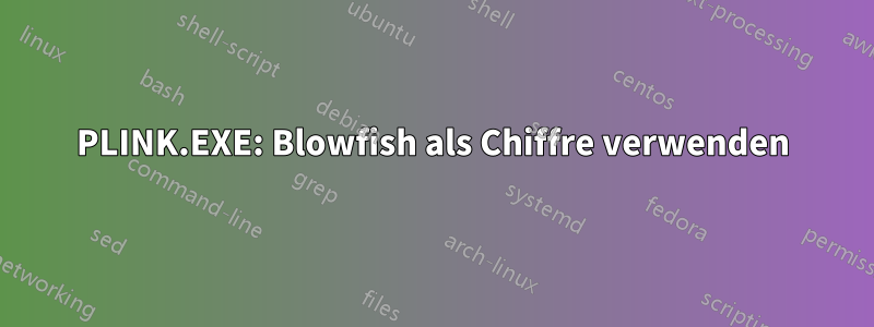 PLINK.EXE: Blowfish als Chiffre verwenden