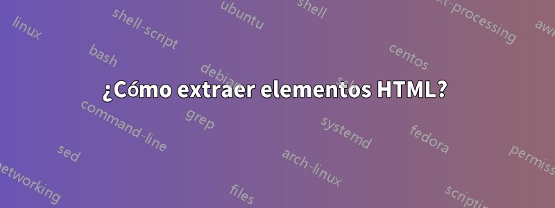 ¿Cómo extraer elementos HTML?