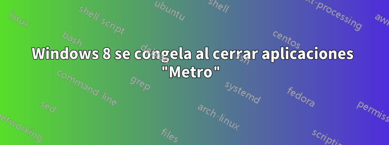 Windows 8 se congela al cerrar aplicaciones "Metro"