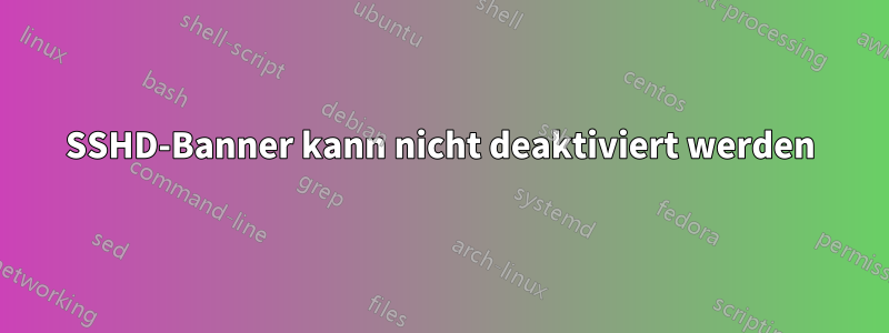 SSHD-Banner kann nicht deaktiviert werden