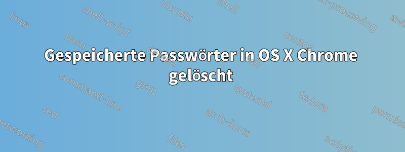 Gespeicherte Passwörter in OS X Chrome gelöscht