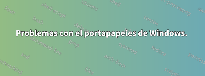 Problemas con el portapapeles de Windows.