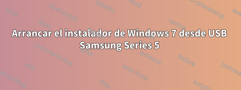 Arrancar el instalador de Windows 7 desde USB Samsung Series 5