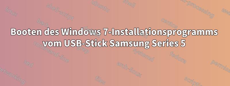 Booten des Windows 7-Installationsprogramms vom USB-Stick Samsung Series 5