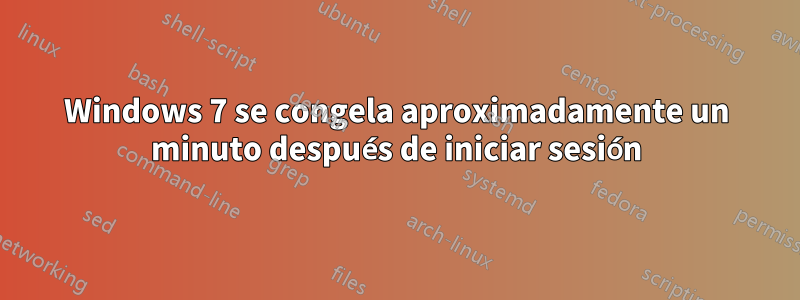 Windows 7 se congela aproximadamente un minuto después de iniciar sesión