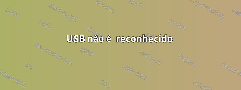 USB não é reconhecido