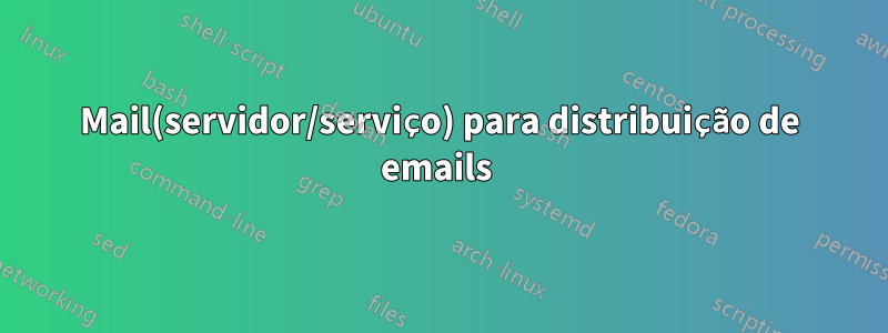 Mail(servidor/serviço) para distribuição de emails 