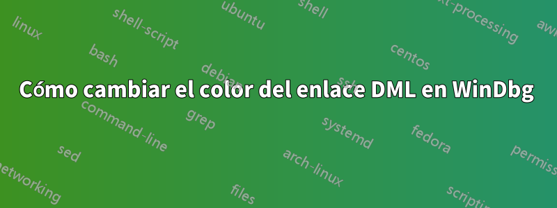 Cómo cambiar el color del enlace DML en WinDbg