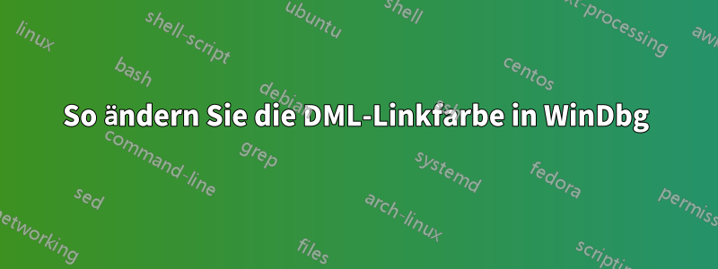 So ändern Sie die DML-Linkfarbe in WinDbg