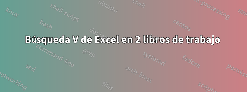 Búsqueda V de Excel en 2 libros de trabajo