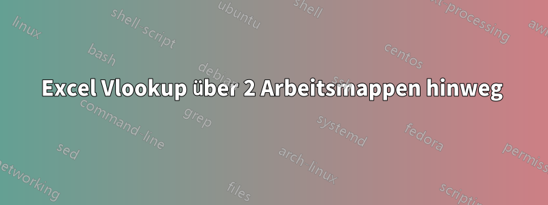 Excel Vlookup über 2 Arbeitsmappen hinweg