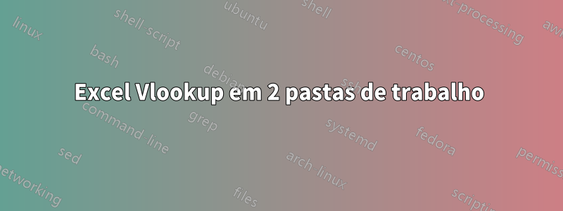 Excel Vlookup em 2 pastas de trabalho
