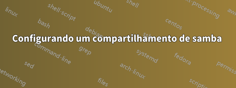Configurando um compartilhamento de samba