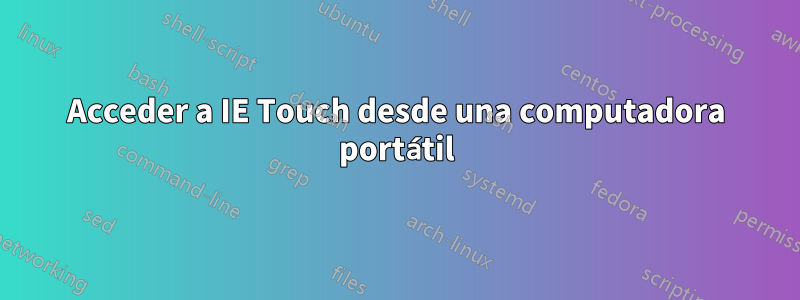 Acceder a IE Touch desde una computadora portátil