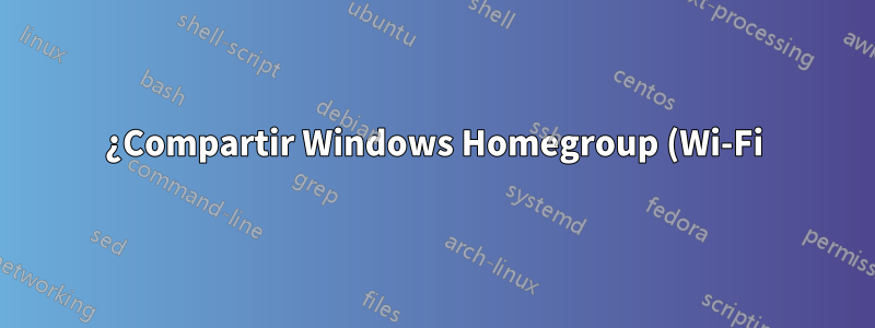 ¿Compartir Windows Homegroup (Wi-Fi) pero sin conexión a Internet?
