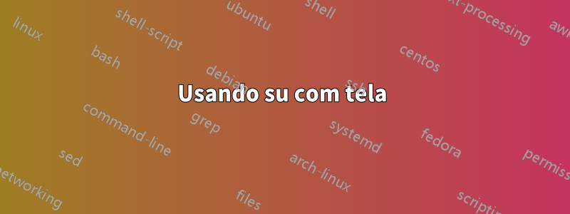 Usando su com tela