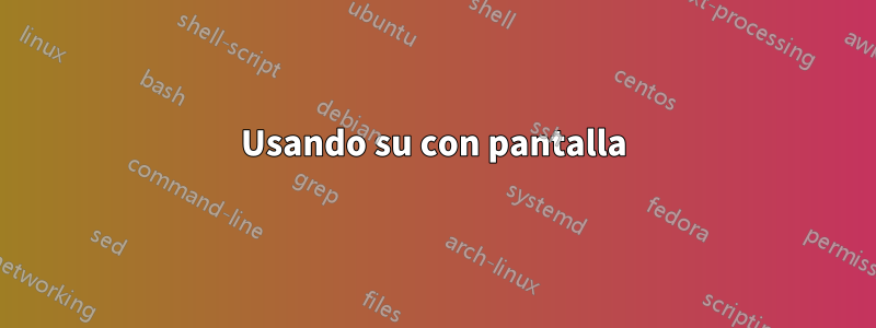 Usando su con pantalla