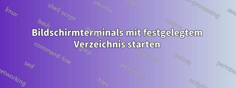 Bildschirmterminals mit festgelegtem Verzeichnis starten