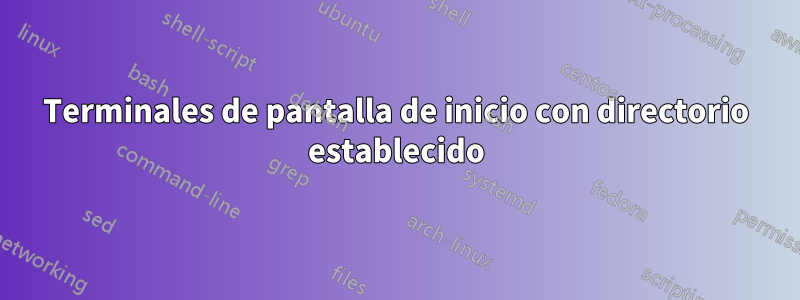 Terminales de pantalla de inicio con directorio establecido