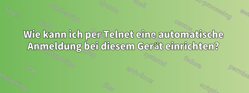 Wie kann ich per Telnet eine automatische Anmeldung bei diesem Gerät einrichten?