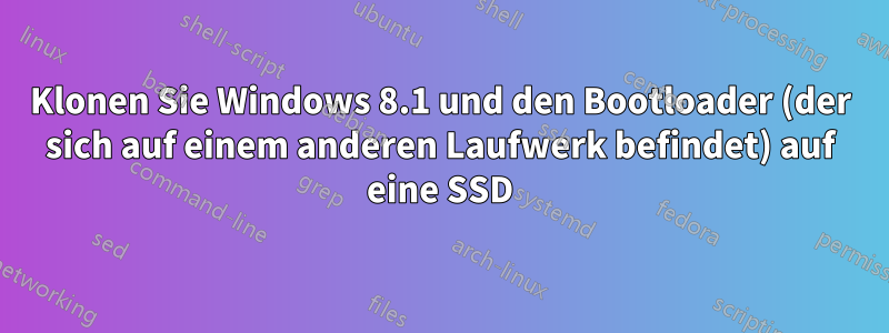 Klonen Sie Windows 8.1 und den Bootloader (der sich auf einem anderen Laufwerk befindet) auf eine SSD