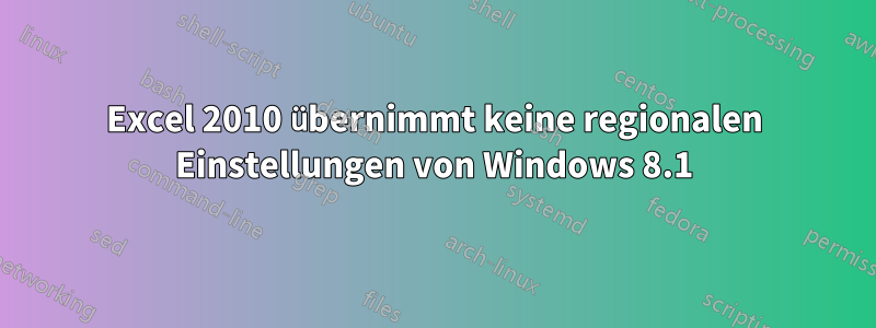 Excel 2010 übernimmt keine regionalen Einstellungen von Windows 8.1