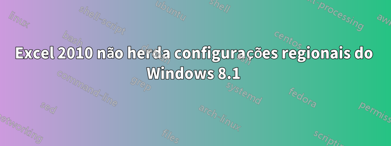 Excel 2010 não herda configurações regionais do Windows 8.1