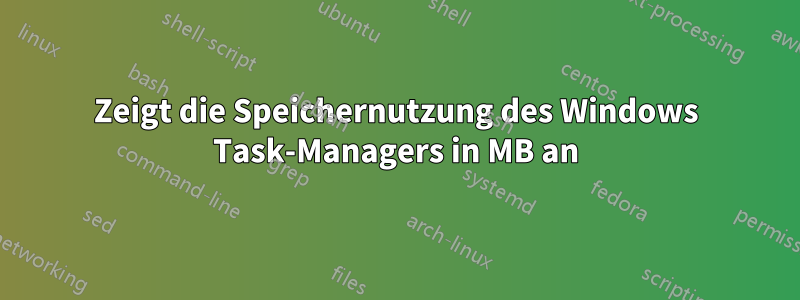 Zeigt die Speichernutzung des Windows Task-Managers in MB an