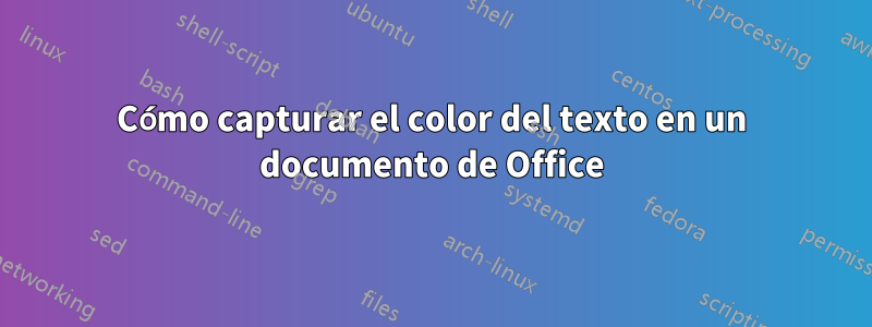 Cómo capturar el color del texto en un documento de Office