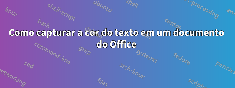 Como capturar a cor do texto em um documento do Office