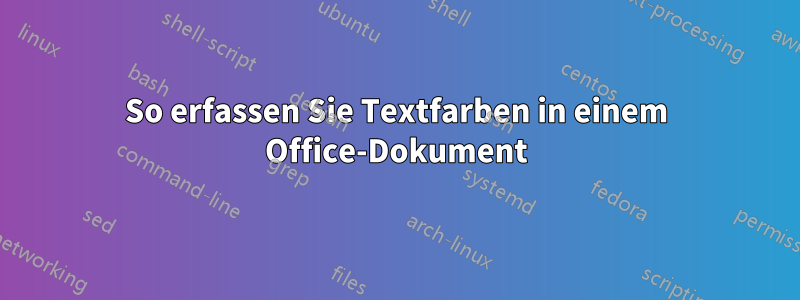 So erfassen Sie Textfarben in einem Office-Dokument