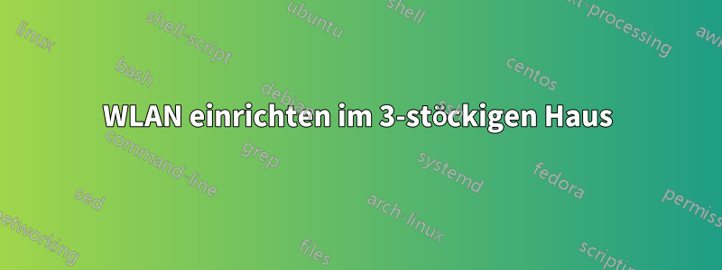 WLAN einrichten im 3-stöckigen Haus