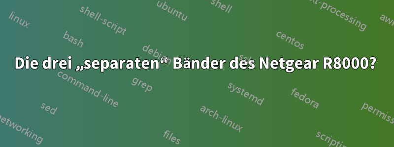 Die drei „separaten“ Bänder des Netgear R8000?