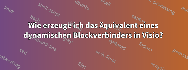 Wie erzeuge ich das Äquivalent eines dynamischen Blockverbinders in Visio?