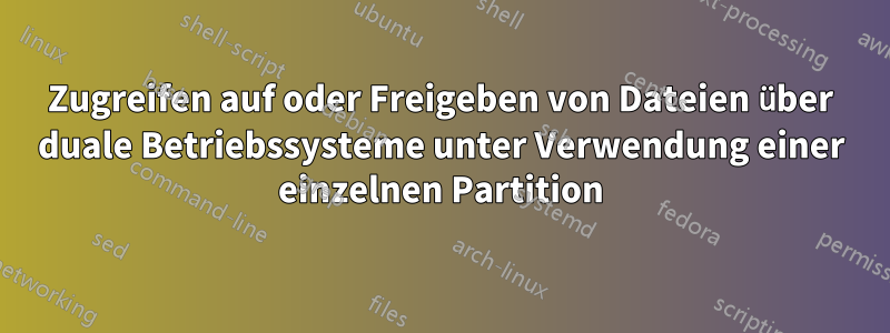 Zugreifen auf oder Freigeben von Dateien über duale Betriebssysteme unter Verwendung einer einzelnen Partition