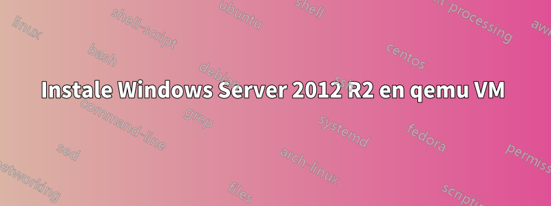 Instale Windows Server 2012 R2 en qemu VM