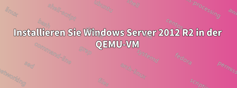 Installieren Sie Windows Server 2012 R2 in der QEMU-VM