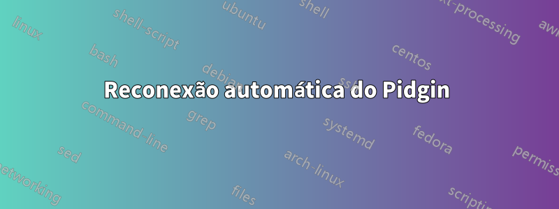 Reconexão automática do Pidgin