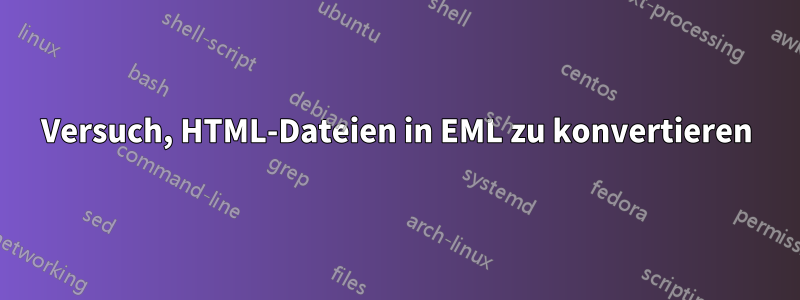 Versuch, HTML-Dateien in EML zu konvertieren