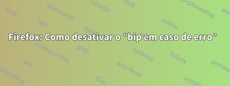 Firefox: Como desativar o "bip em caso de erro"