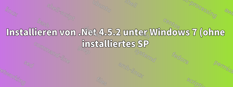 Installieren von .Net 4.5.2 unter Windows 7 (ohne installiertes SP)